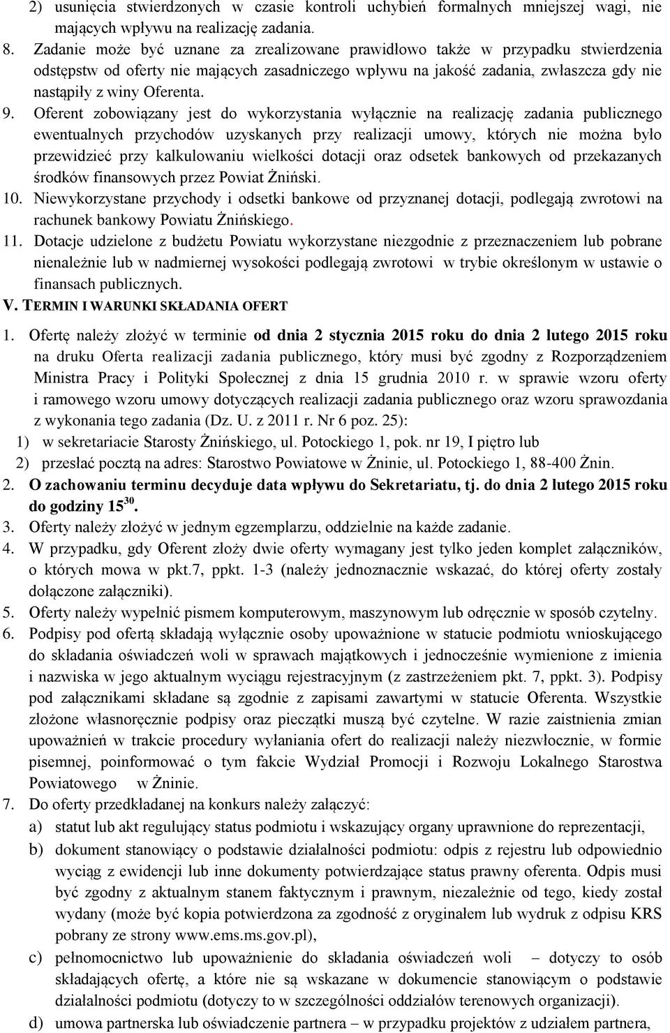 9. Oferent zobowiązany jest do wykorzystania wyłącznie na realizację zadania publicznego ewentualnych przychodów uzyskanych przy realizacji umowy, których nie można było przewidzieć przy kalkulowaniu