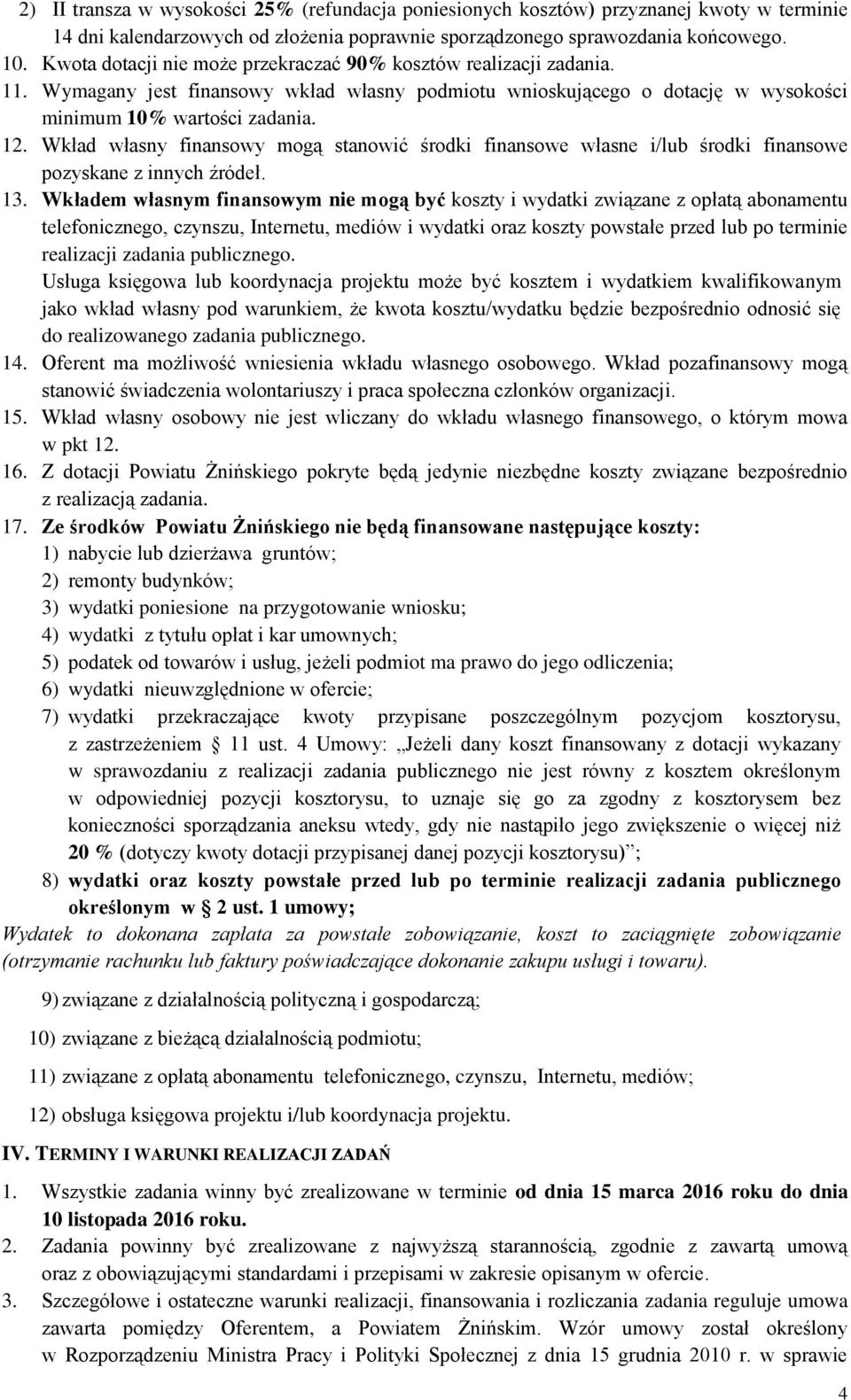 Wkład własny finansowy mogą stanowić środki finansowe własne i/lub środki finansowe pozyskane z innych źródeł. 13.