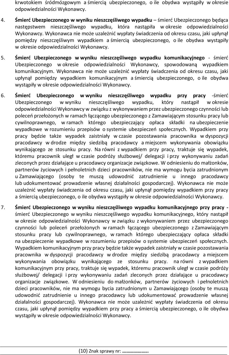 Wykonawca nie może uzależnić wypłaty świadczenia od okresu czasu, jaki upłynął pomiędzy nieszczęśliwym wypadkiem a śmiercią ubezpieczonego, o ile obydwa wystąpiły w okresie odpowiedzialności