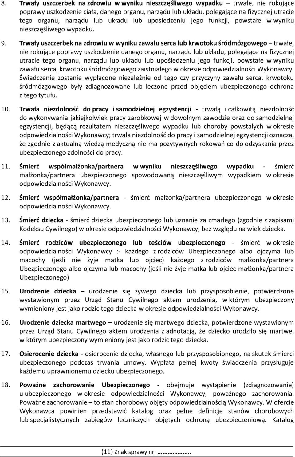 Trwały uszczerbek na zdrowiu w wyniku zawału serca lub krwotoku śródmózgowego trwałe, nie rokujące poprawy uszkodzenie danego organu, narządu lub układu, polegające na fizycznej utracie tego organu,