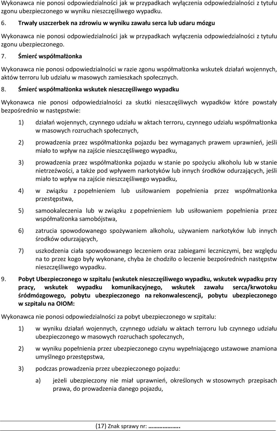 Śmierć współmałżonka Wykonawca nie ponosi odpowiedzialności w razie zgonu współmałżonka wskutek działań wojennych, aktów terroru lub udziału w masowych zamieszkach społecznych. 8.