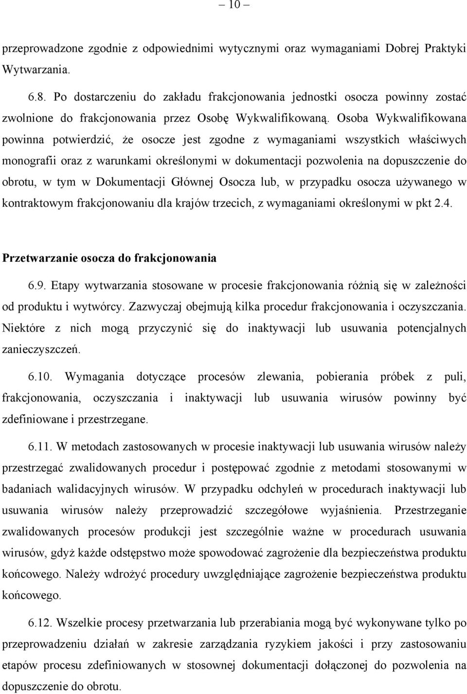 Osoba Wykwalifikowana powinna potwierdzić, że osocze jest zgodne z wymaganiami wszystkich właściwych monografii oraz z warunkami określonymi w dokumentacji pozwolenia na dopuszczenie do obrotu, w tym