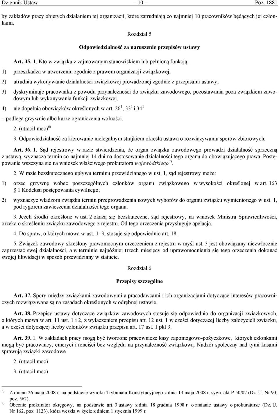 Kto w związku z zajmowanym stanowiskiem lub pełnioną funkcją: 1) przeszkadza w utworzeniu zgodnie z prawem organizacji związkowej, 2) utrudnia wykonywanie działalności związkowej prowadzonej zgodnie