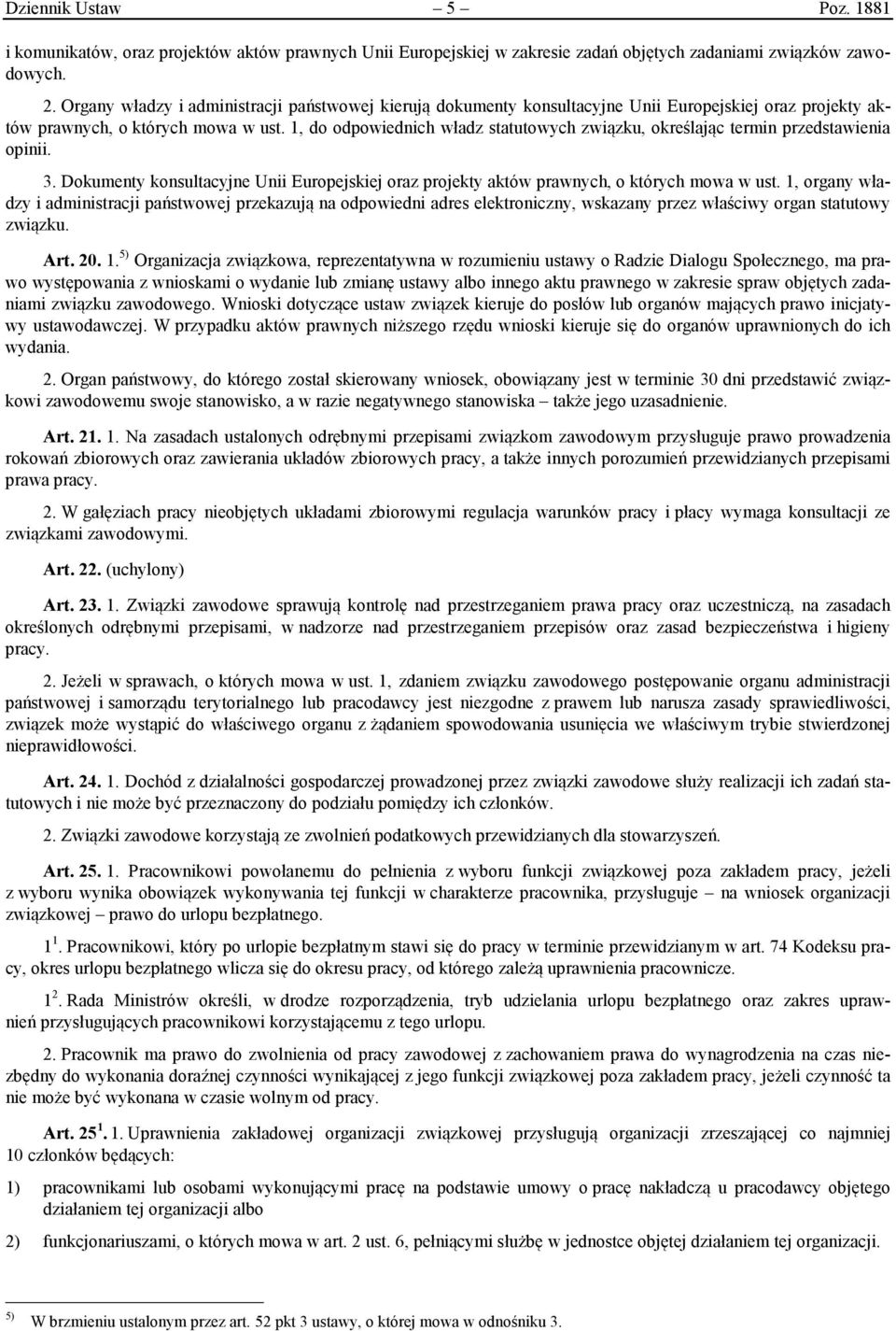 1, do odpowiednich władz statutowych związku, określając termin przedstawienia opinii. 3. Dokumenty konsultacyjne Unii Europejskiej oraz projekty aktów prawnych, o których mowa w ust.