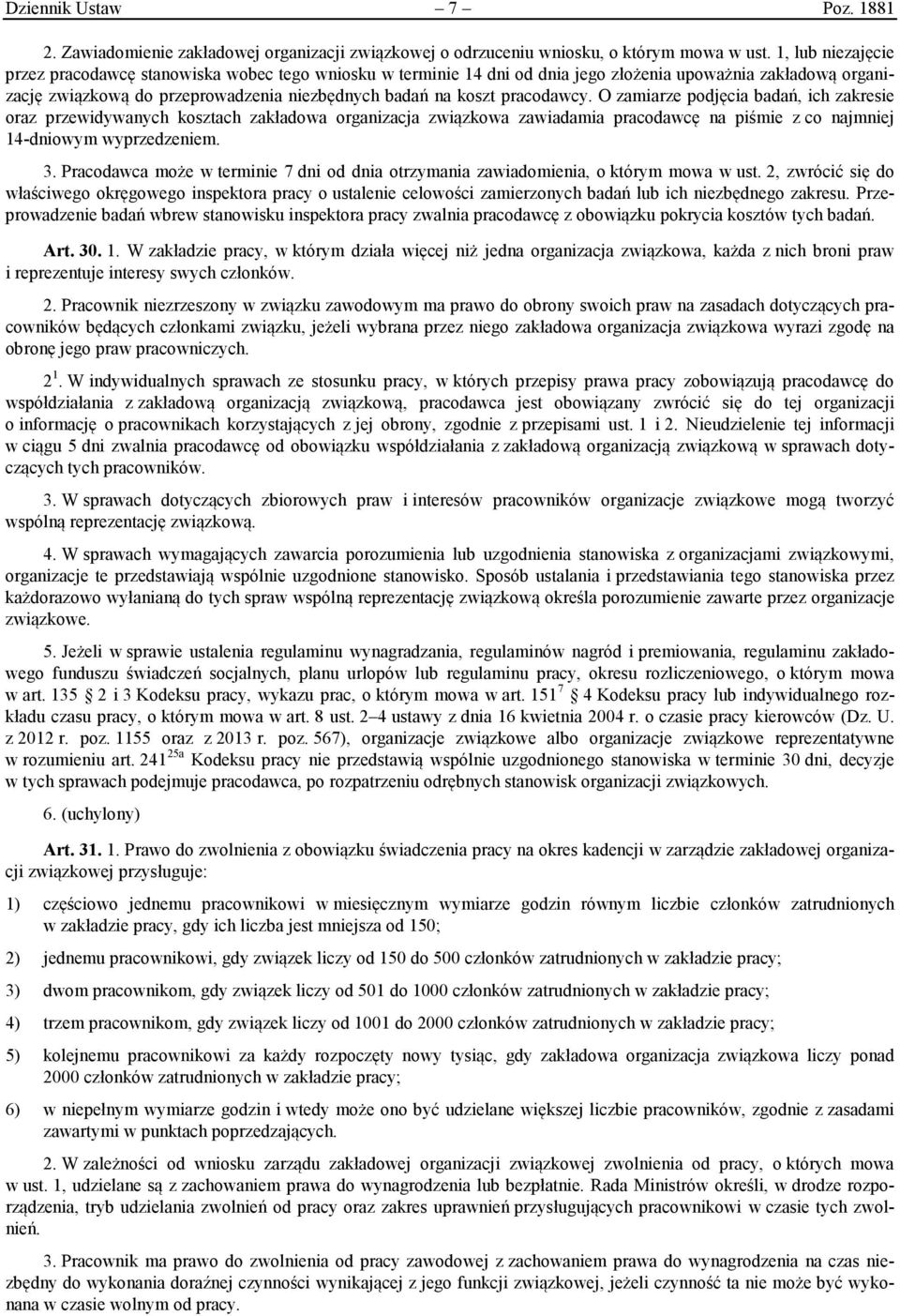 pracodawcy. O zamiarze podjęcia badań, ich zakresie oraz przewidywanych kosztach zakładowa organizacja związkowa zawiadamia pracodawcę na piśmie z co najmniej 14-dniowym wyprzedzeniem. 3.