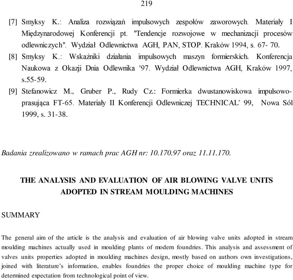 Wydział Odlewnictwa AGH, Kraków 1997, s.55-59. [9] Stefanowicz M., Gruber P., Rudy Cz.: Formierka dwustanowiskowa impulsowoprasująca FT-65.