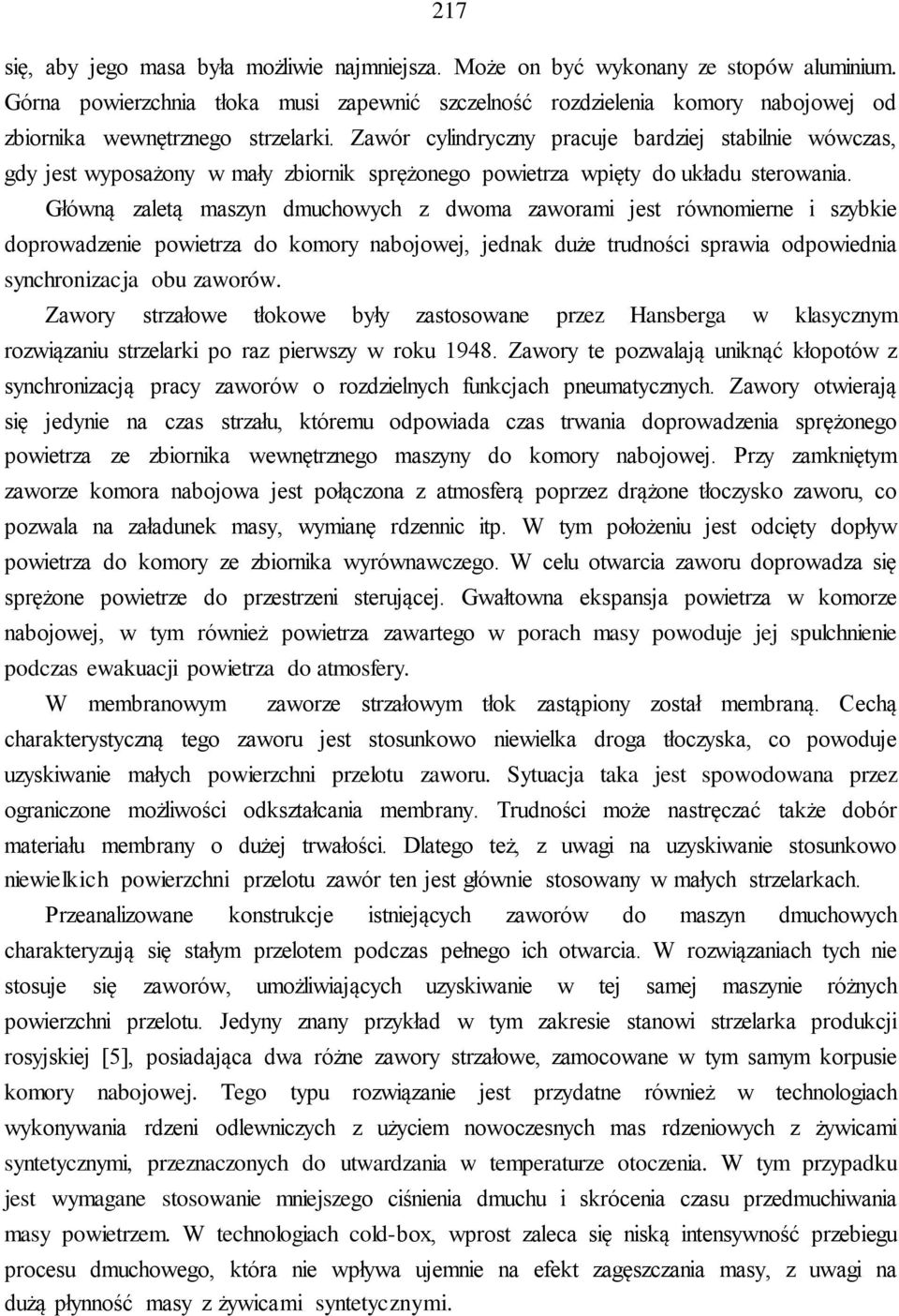 Zawór cylindryczny pracuje bardziej stabilnie wówczas, gdy jest wyposażony w mały zbiornik sprężonego powietrza wpięty do układu sterowania.