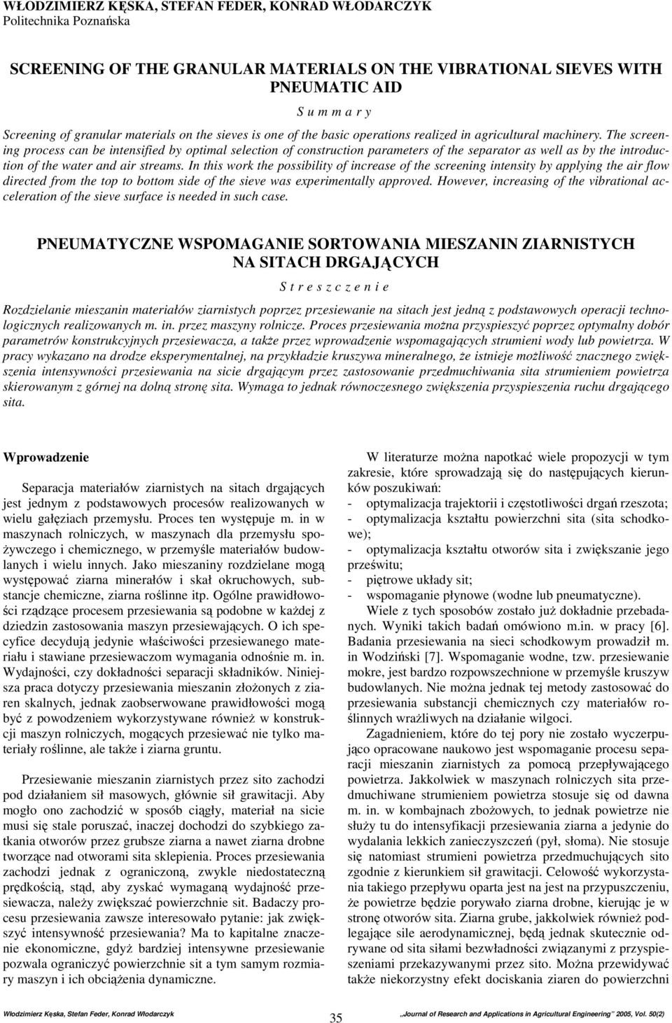 The screening process can be intensified by optimal selection of construction parameters of the separator as well as by the introduction of the water and air streams.