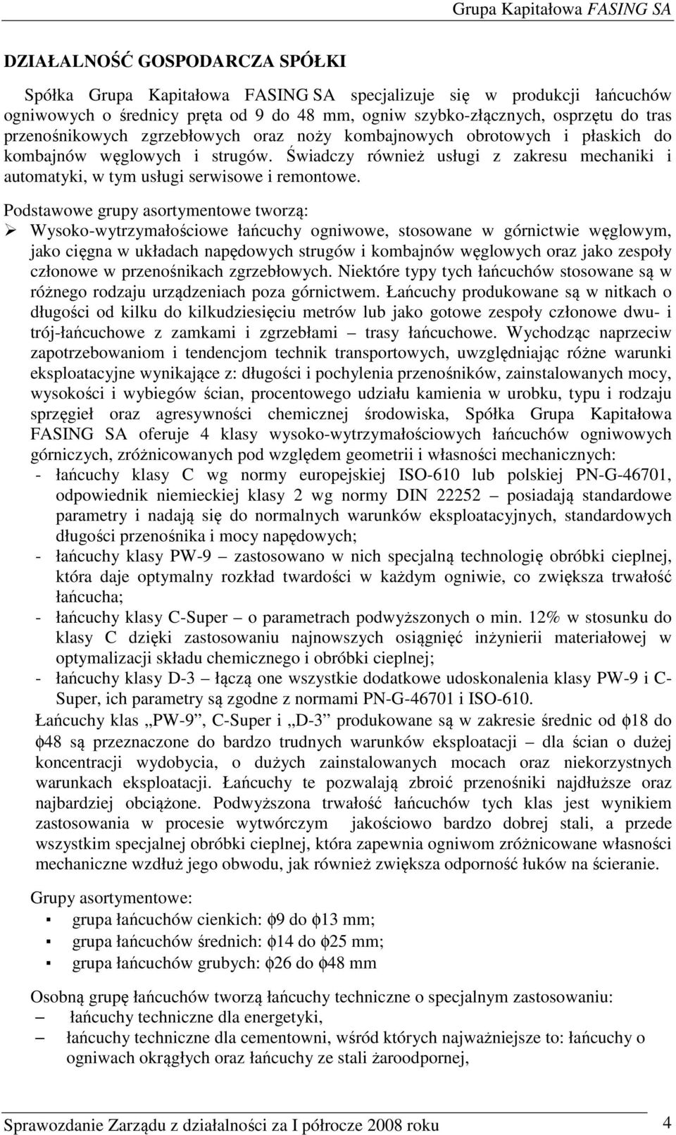 Świadczy również usługi z zakresu mechaniki i automatyki, w tym usługi serwisowe i remontowe.