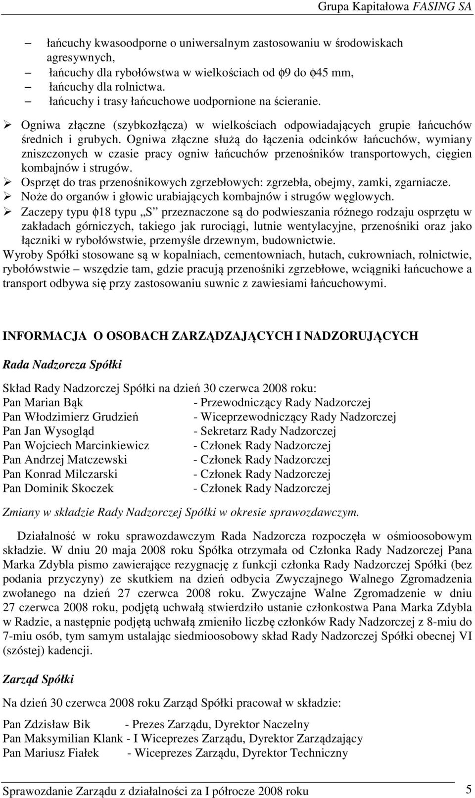 Ogniwa złączne służą do łączenia odcinków łańcuchów, wymiany zniszczonych w czasie pracy ogniw łańcuchów przenośników transportowych, cięgien kombajnów i strugów.