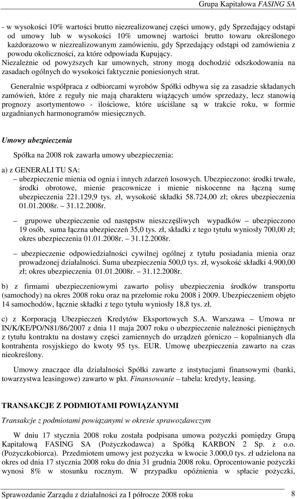 Niezależnie od powyższych kar umownych, strony mogą dochodzić odszkodowania na zasadach ogólnych do wysokości faktycznie poniesionych strat.