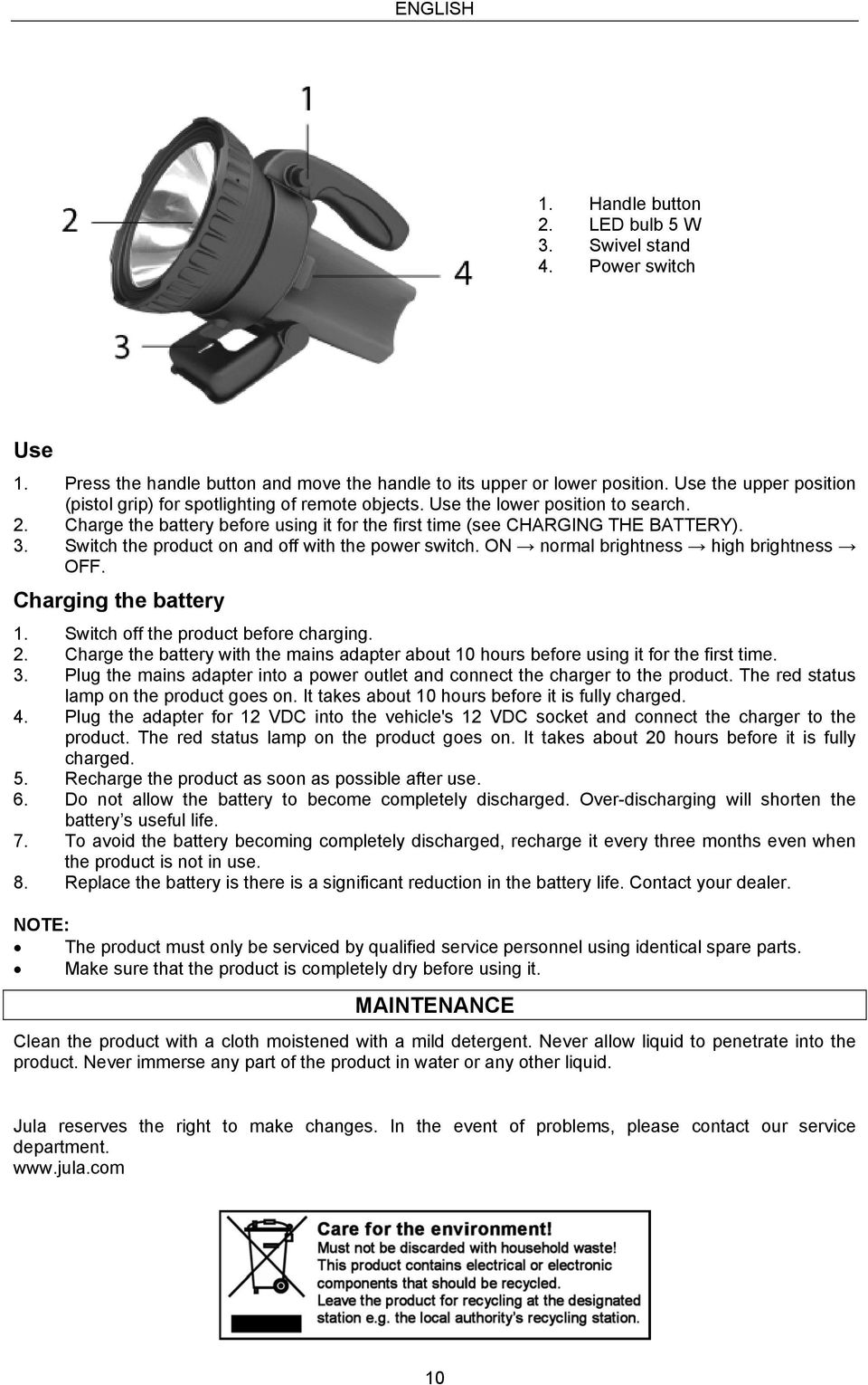 Switch the product on and off with the power switch. ON normal brightness high brightness OFF. Charging the battery 1. Switch off the product before charging. 2.