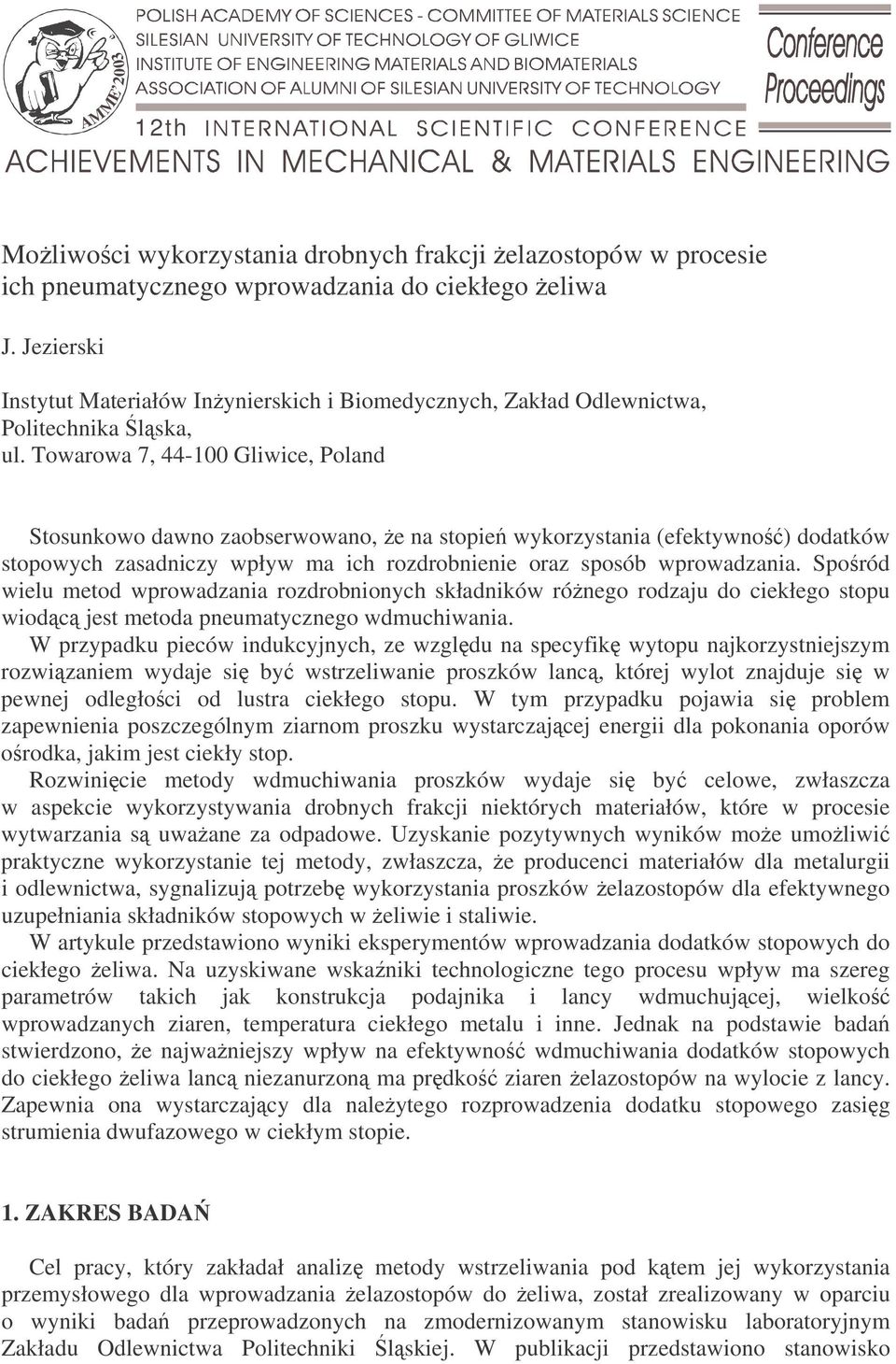 Towarowa 7, 44-00 Gliwice, Polan Stosunkowo awno zaobserwowano, e na stopie wykorzystania (efektywno) oatków stopowych zasaniczy wpływ ma ich rozrobnienie oraz sposób wprowazania.