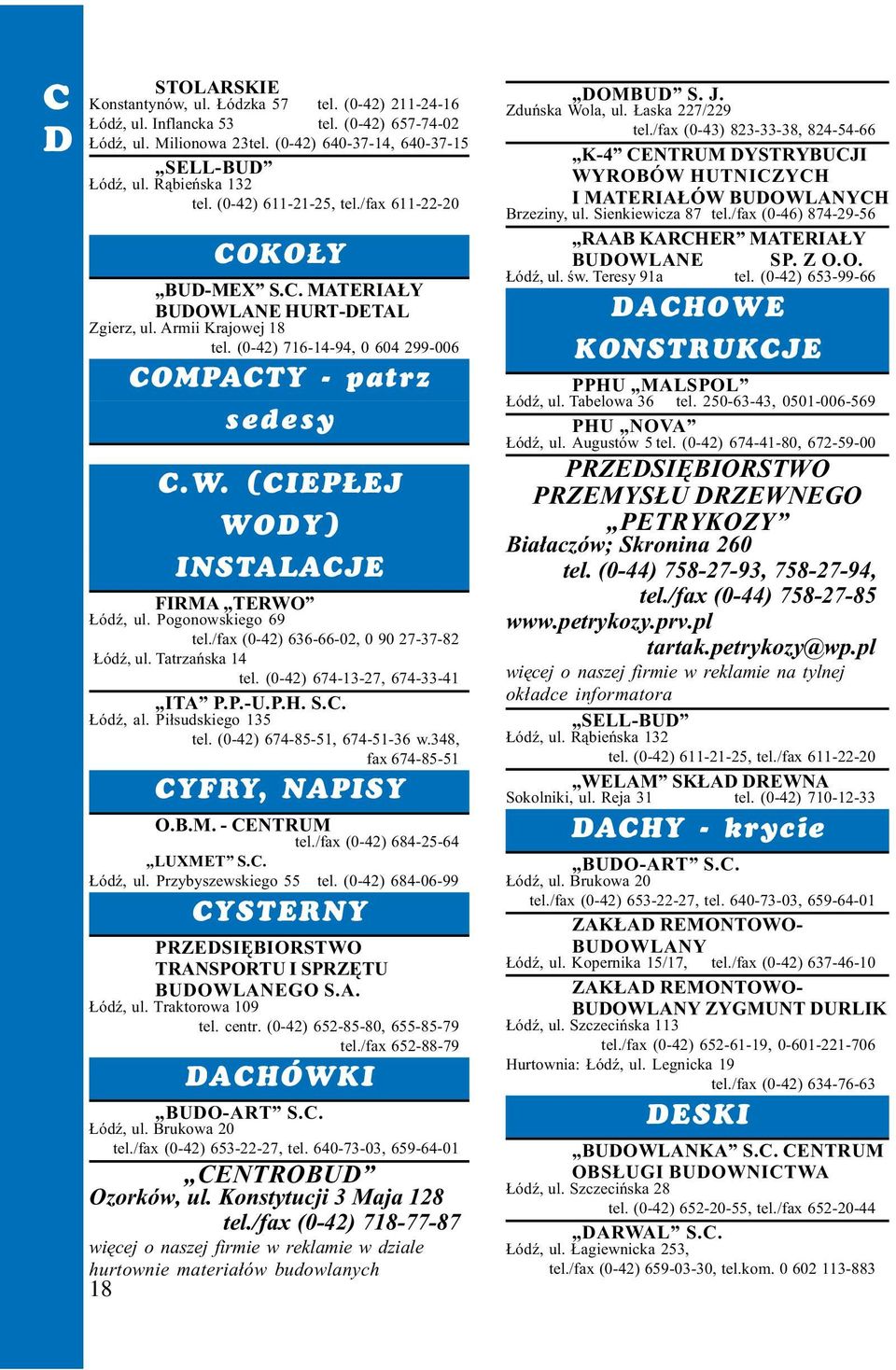 Pogonowskiego 69 tel./fax (0-42) 636-66-02, 0 90 27-37-82 ódÿ, ul. Tatrzañska 14 tel. (0-42) 674-13-27, 674-33-41 ITA P.P.-U.P.H. S.C. ódÿ, al. Pi³sudskiego 135 tel. (0-42) 674-85-51, 674-51-36 w.