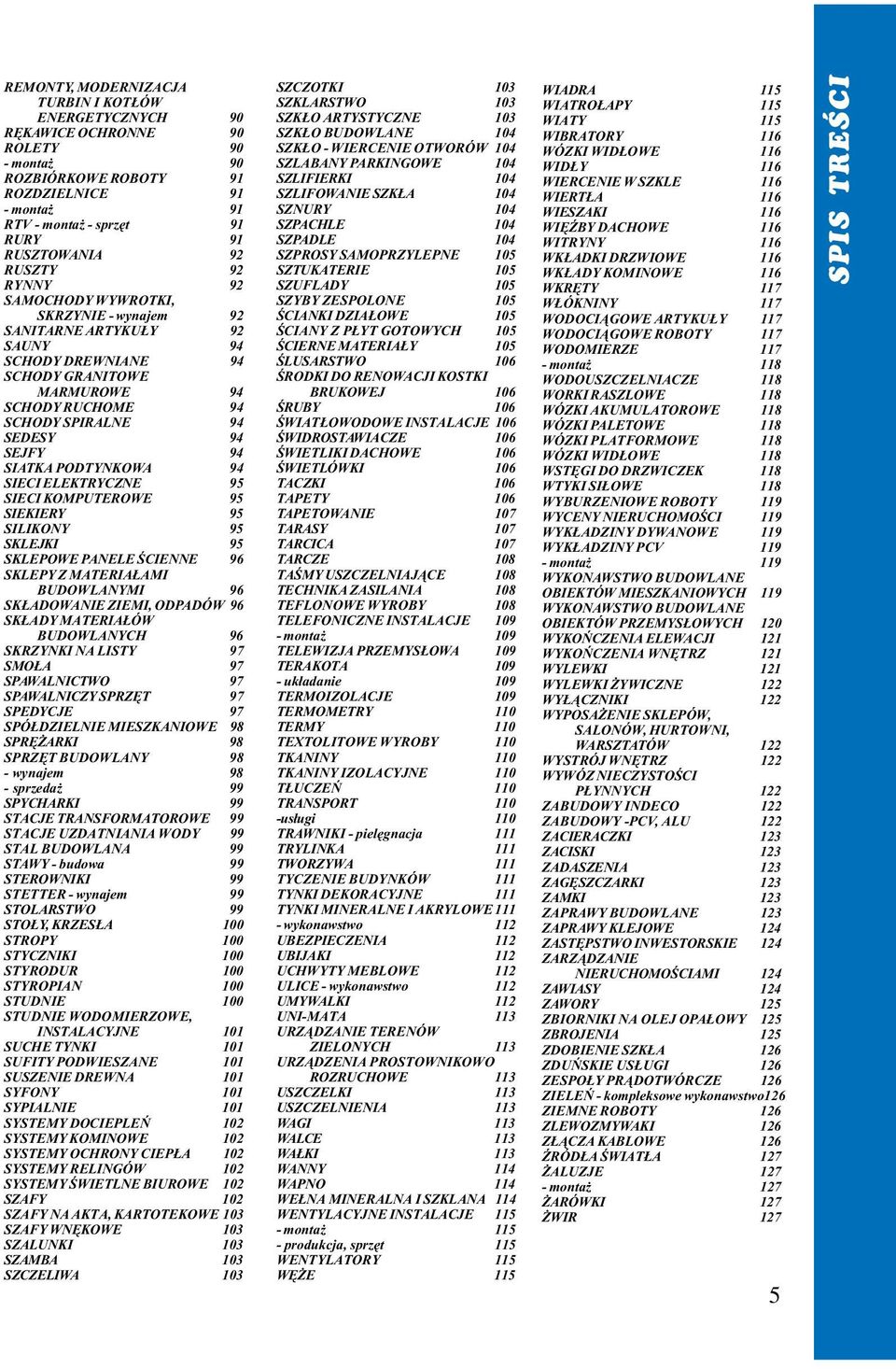 SIATKA PODTYNKOWA 94 SIECI ELEKTRYCZNE 95 SIECI KOMPUTEROWE 95 SIEKIERY 95 SILIKONY 95 SKLEJKI 95 SKLEPOWE PANELE ŒCIENNE 96 SKLEPY Z MATERIA AMI BUDOWLANYMI 96 SK ADOWANIE ZIEMI, ODPADÓW 96 SK ADY