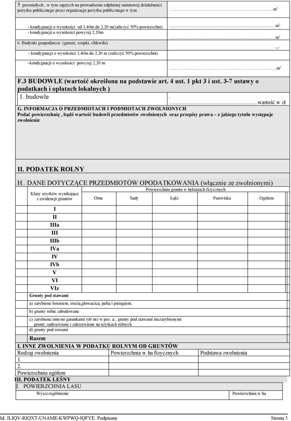 .. m 2 - kondygnacji o wysokości 1,40m do 2,20 m (zaliczyć 50% powierzchni) -kondygnacji o wysokości powyżej 2,20 m.m 2 F.3 BUDOWLE (wartość określona na podstawie art. 4 ust. 1 pkt 3 i ust.