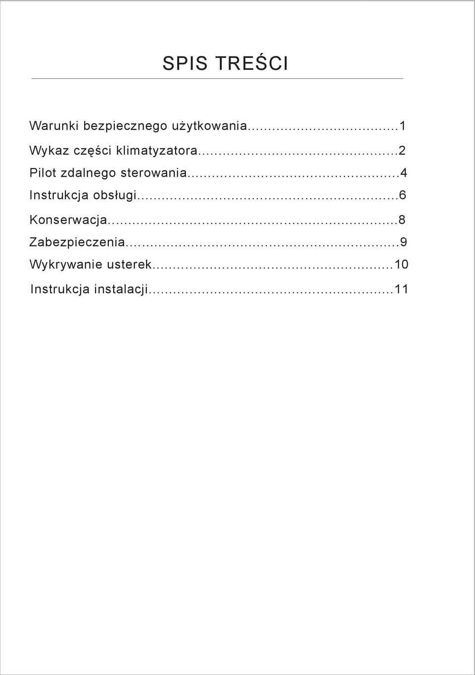 .. Przed pierwszym użyciem upewnij się, że sprawdziłeś i ustawiłeś następujące parametry: Ustawianie trybu pracy pilota zdalnego sterowania Pilot NIE jest fabrycznie przystosowany do pracy ani z