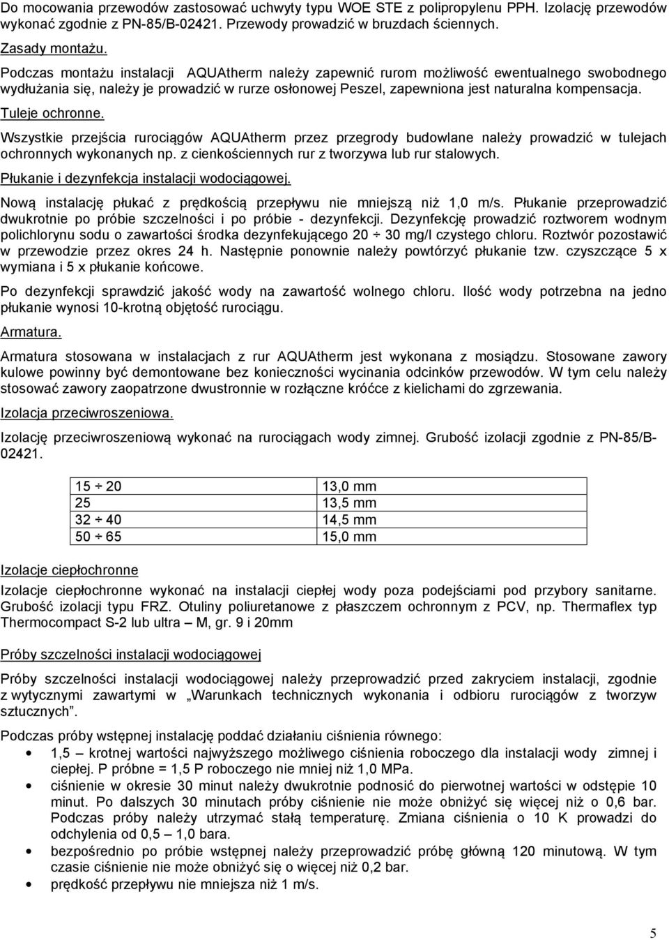 Tuleje ochronne. Wszystkie przejścia rurociągów AQUAtherm przez przegrody budowlane należy prowadzić w tulejach ochronnych wykonanych np. z cienkościennych rur z tworzywa lub rur stalowych.