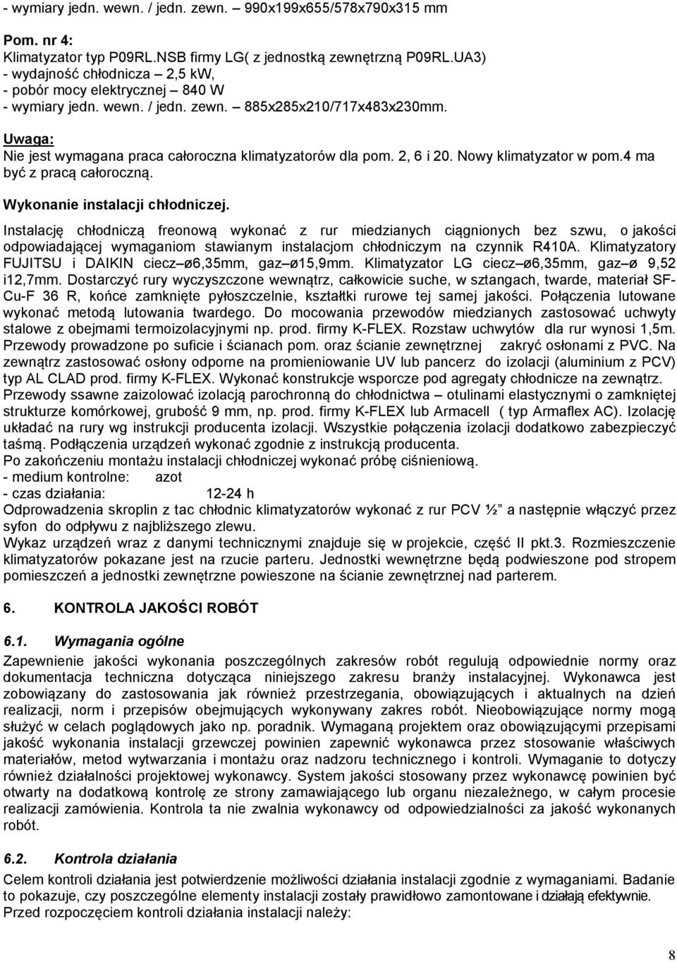 2, 6 i 20. Nowy klimatyzator w pom.4 ma być z pracą całoroczną. Wykonanie instalacji chłodniczej.