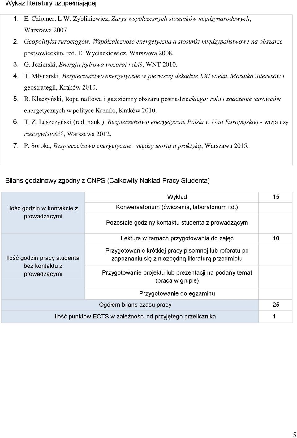 Młynarski, Bezpieczeństwo energetyczne w pierwszej dekadzie XXI wieku. Mozaika interesów i geostrategii, Kraków 2010. 5. R.