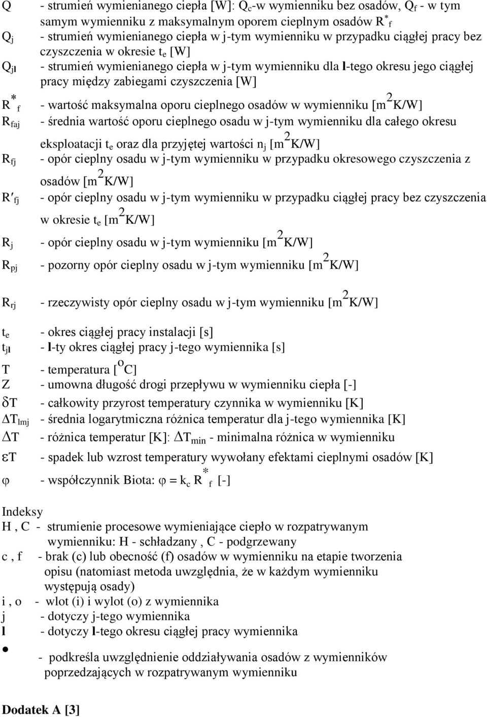 maksymalna oporu cieplnego osadów w wymienniku [m 2 K/W] - średnia warość oporu cieplnego osadu w -ym wymienniku dla całego okresu eksploaaci e oraz dla przyęe warości n [m 2 K/W] - opór cieplny