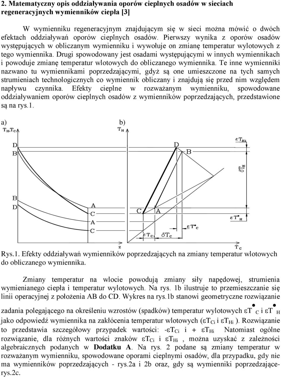 Drugi spowodowany es osadami wysępuącymi w innych wymiennikach i powodue zmianę emperaur wloowych do obliczanego wymiennika.