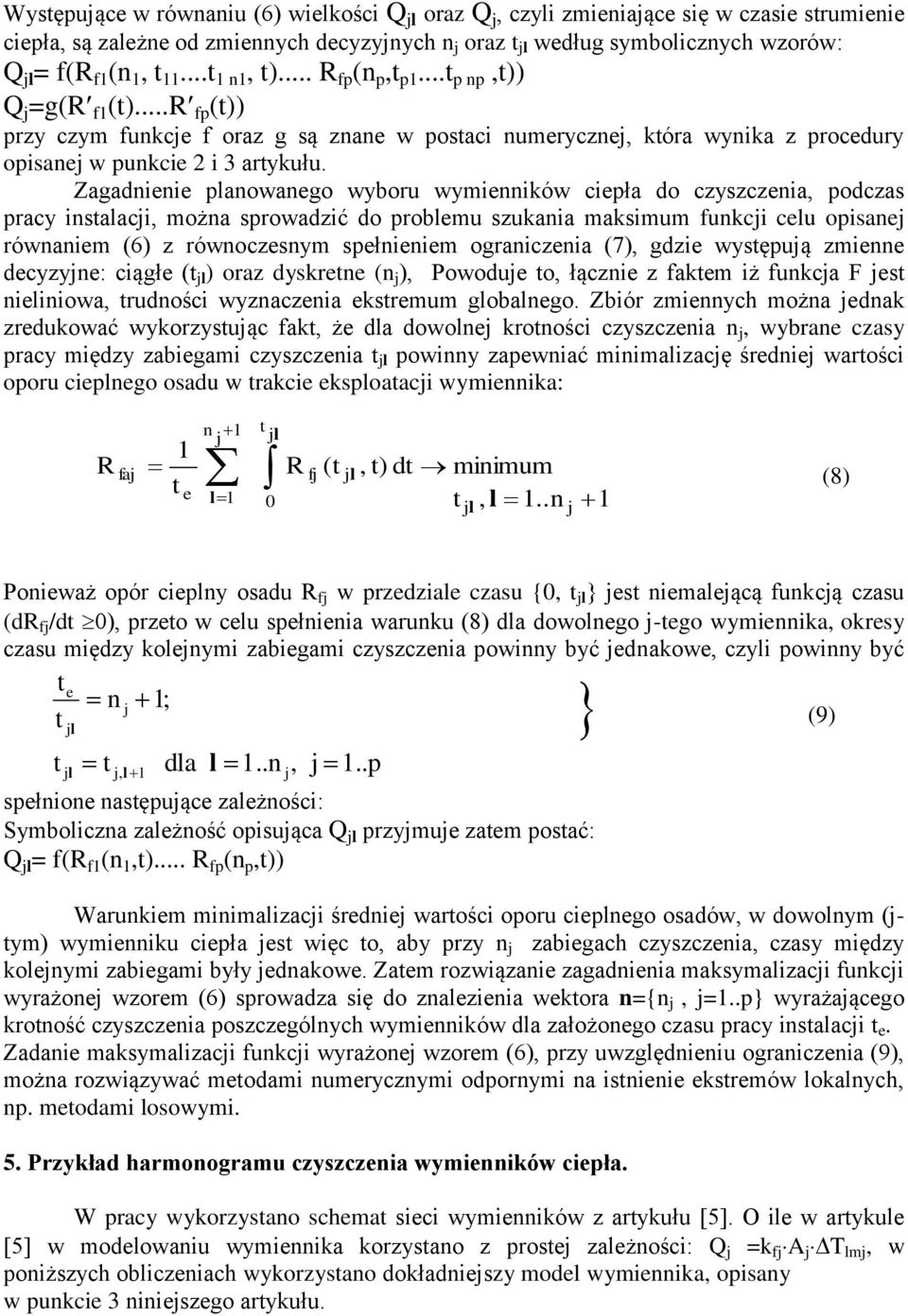 Zagadnienie planowanego wyboru wymienników ciepła do czyszczenia, podczas pracy insalaci, można sprowadzić do problemu szukania maksimum funkci celu opisane równaniem (6) z równoczesnym spełnieniem