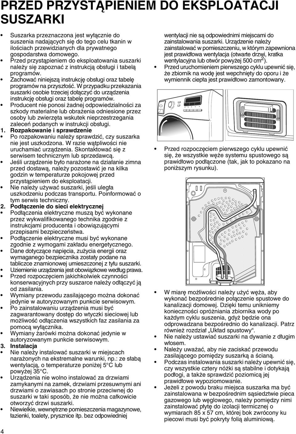 W przypadku przekazania suszarki osobie trzeciej dołączyć do urządzenia instrukcję obsługi oraz tabelę programów.