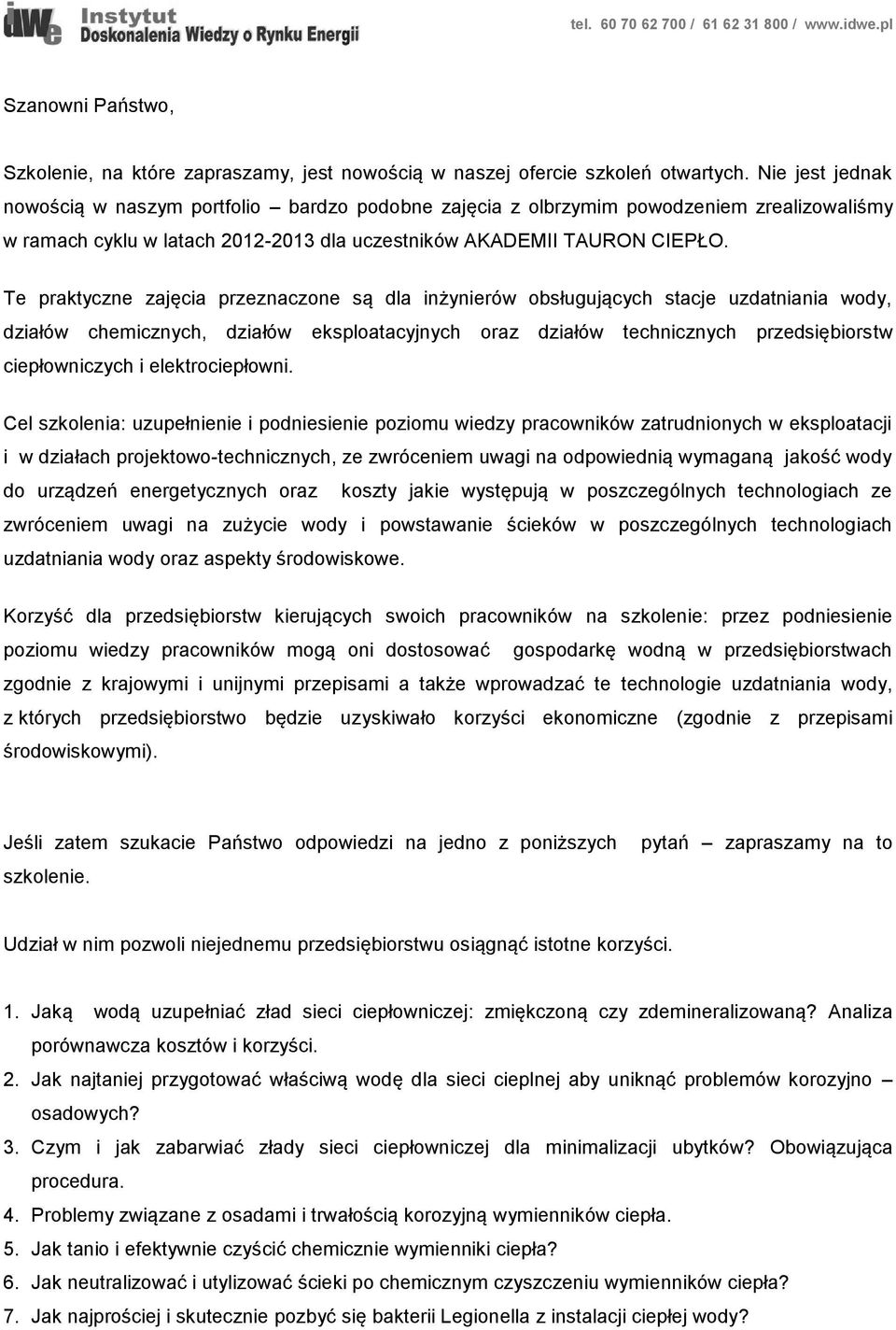 Te praktyczne zajęcia przeznaczone są dla inżynierów obsługujących stacje uzdatniania wody, działów chemicznych, działów eksploatacyjnych oraz działów technicznych przedsiębiorstw ciepłowniczych i