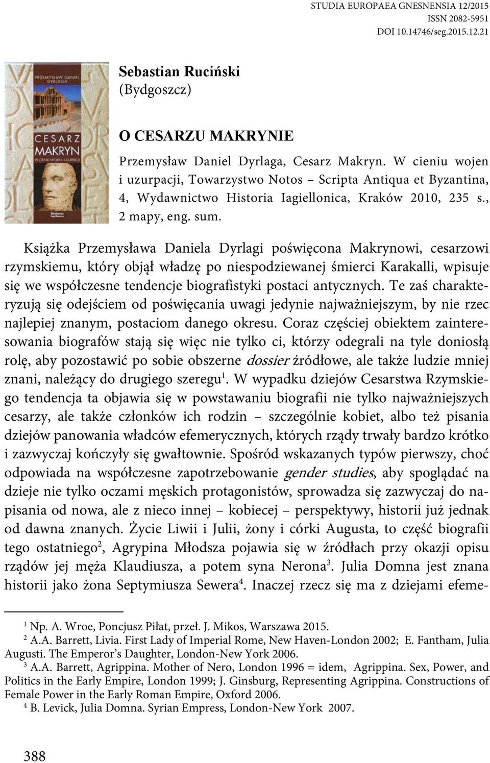Książka Przemysława Daniela Dyrlagi poświęcona Makrynowi, cesarzowi rzymskiemu, który objął władzę po niespodziewanej śmierci Karakalli, wpisuje się we współczesne tendencje biografistyki postaci
