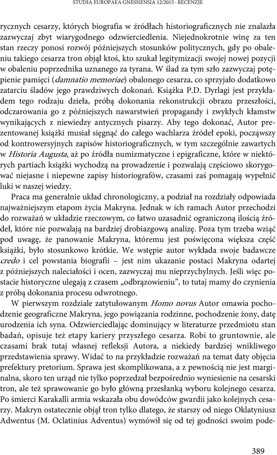 poprzednika uznanego za tyrana. W ślad za tym szło zazwyczaj potępienie pamięci (damnatio memoriae) obalonego cesarza, co sprzyjało dodatkowo zatarciu śladów jego prawdziwych dokonań. Książka P.D.