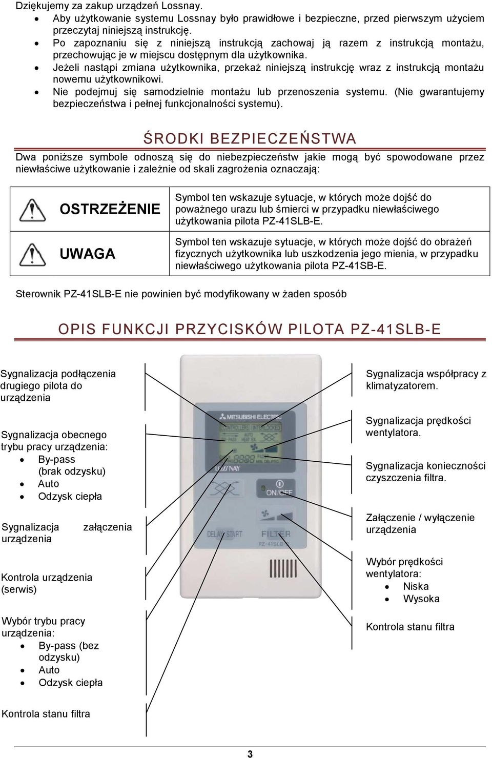 JeŜeli nastąpi zmiana uŝytkownika, przekaŝ niniejszą instrukcję wraz z instrukcją montaŝu nowemu uŝytkownikowi. Nie podejmuj się samodzielnie montaŝu lub przenoszenia systemu.