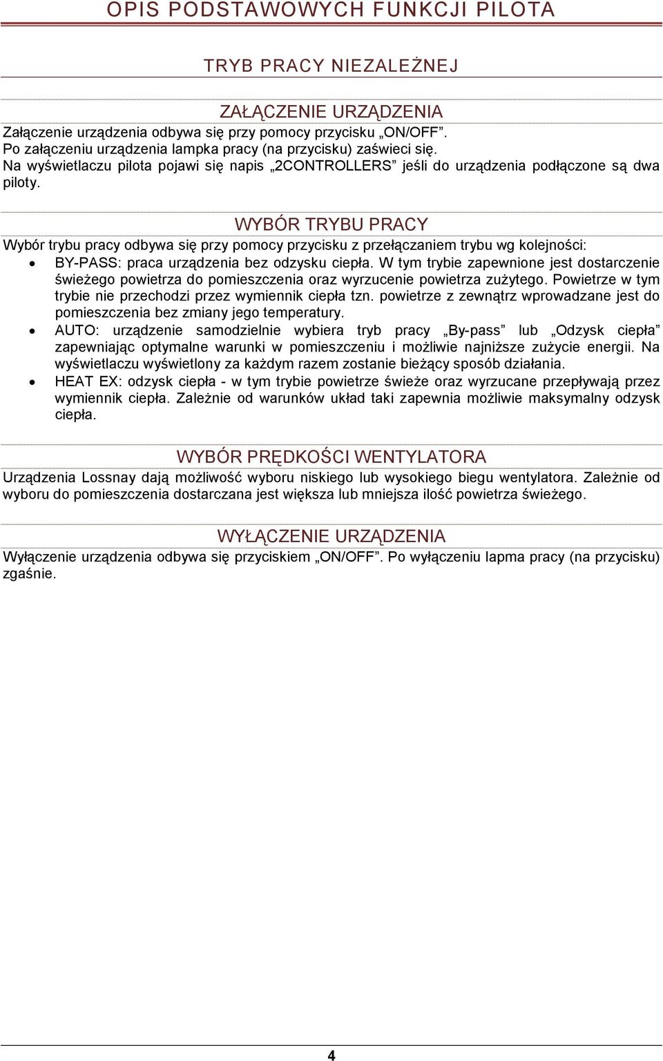 WYBÓR TRYBU PRACY Wybór trybu pracy odbywa się przy pomocy przycisku z przełączaniem trybu wg kolejności: BY-PASS: praca urządzenia bez odzysku ciepła.