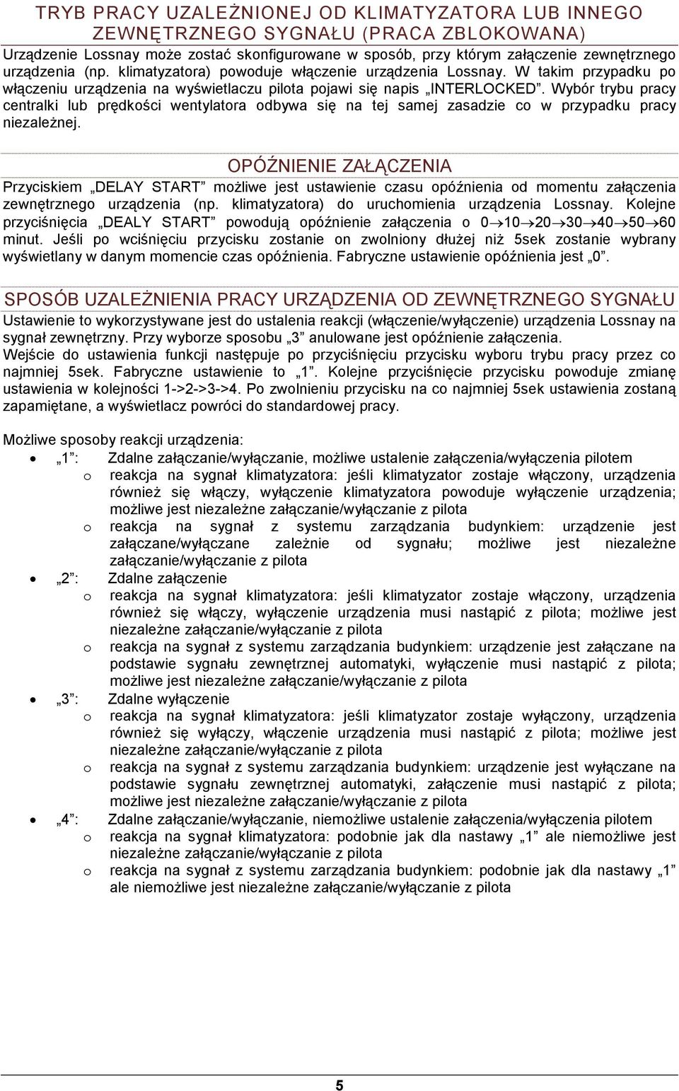 Wybór trybu pracy centralki lub prędkości wentylatora odbywa się na tej samej zasadzie co w przypadku pracy niezaleŝnej.