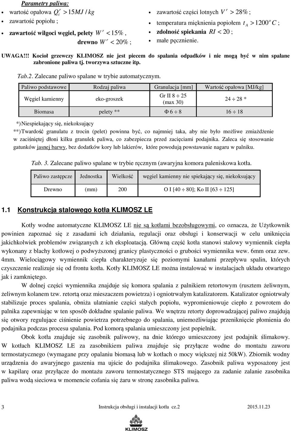 tworzywa sztuczne itp. Tab.2. Zalecane paliwo spalane w trybie automatycznym.