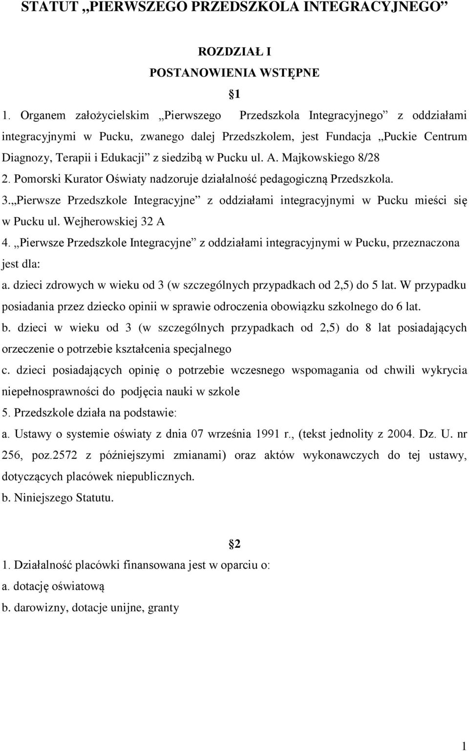 Pucku ul. A. Majkowskiego 8/28 2. Pomorski Kurator Oświaty nadzoruje działalność pedagogiczną Przedszkola. 3.