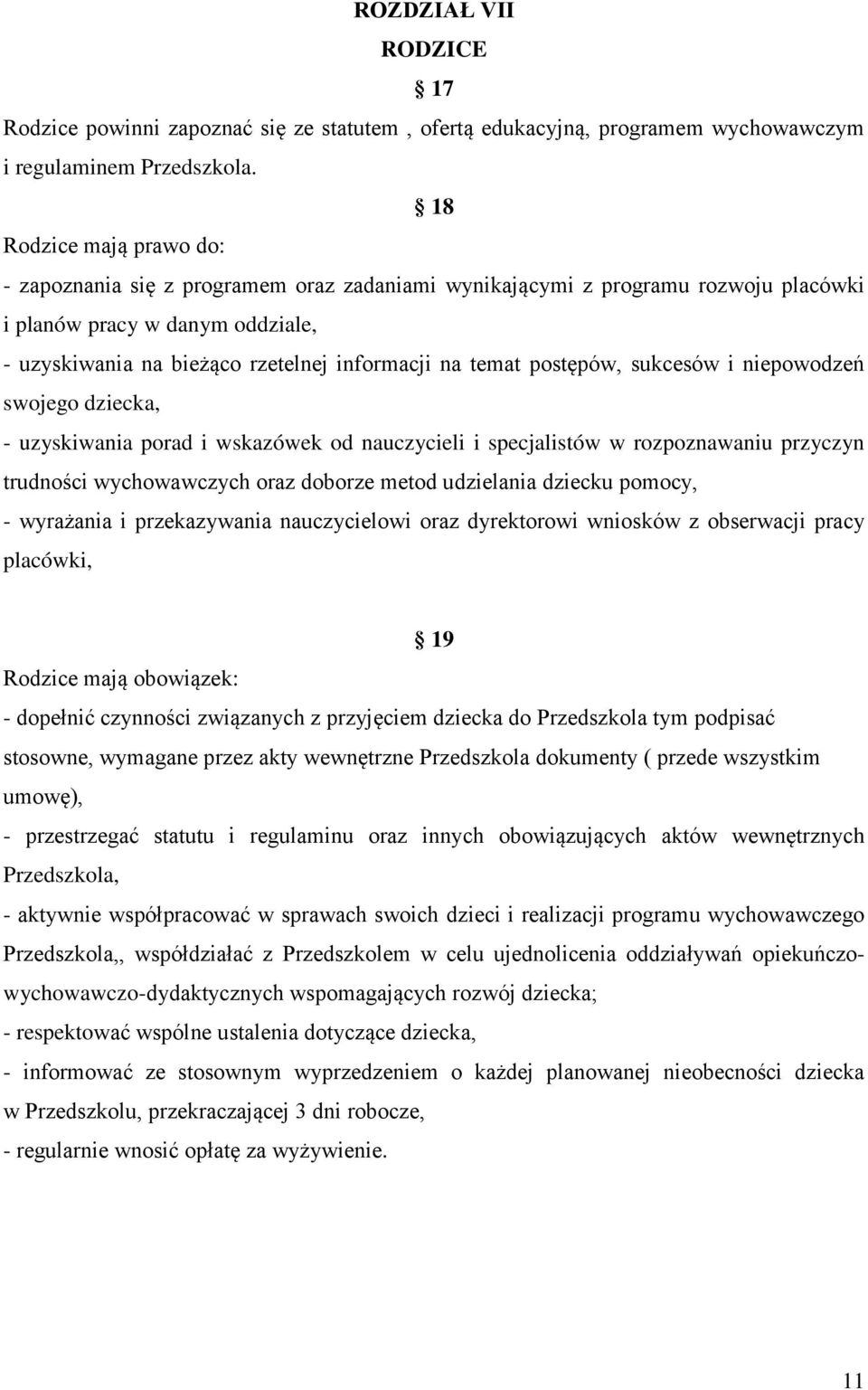 postępów, sukcesów i niepowodzeń swojego dziecka, - uzyskiwania porad i wskazówek od nauczycieli i specjalistów w rozpoznawaniu przyczyn trudności wychowawczych oraz doborze metod udzielania dziecku