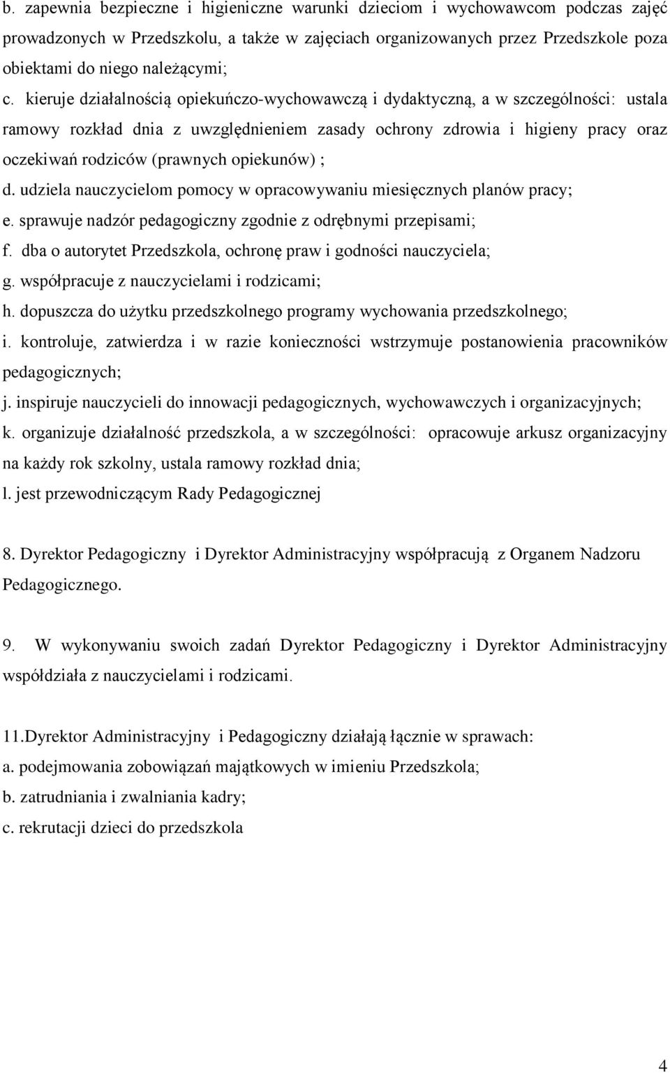 opiekunów) ; d. udziela nauczycielom pomocy w opracowywaniu miesięcznych planów pracy; e. sprawuje nadzór pedagogiczny zgodnie z odrębnymi przepisami; f.