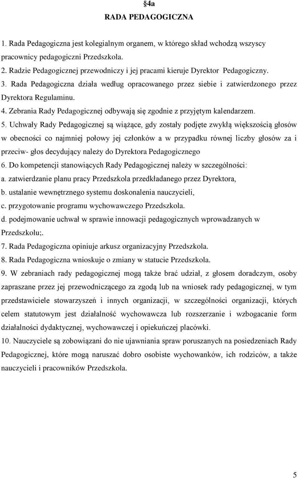 Zebrania Rady Pedagogicznej odbywają się zgodnie z przyjętym kalendarzem. 5.