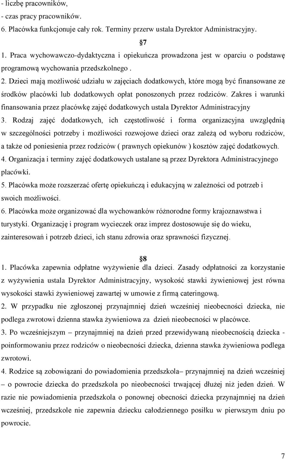 Dzieci mają możliwość udziału w zajęciach dodatkowych, które mogą być finansowane ze środków placówki lub dodatkowych opłat ponoszonych przez rodziców.