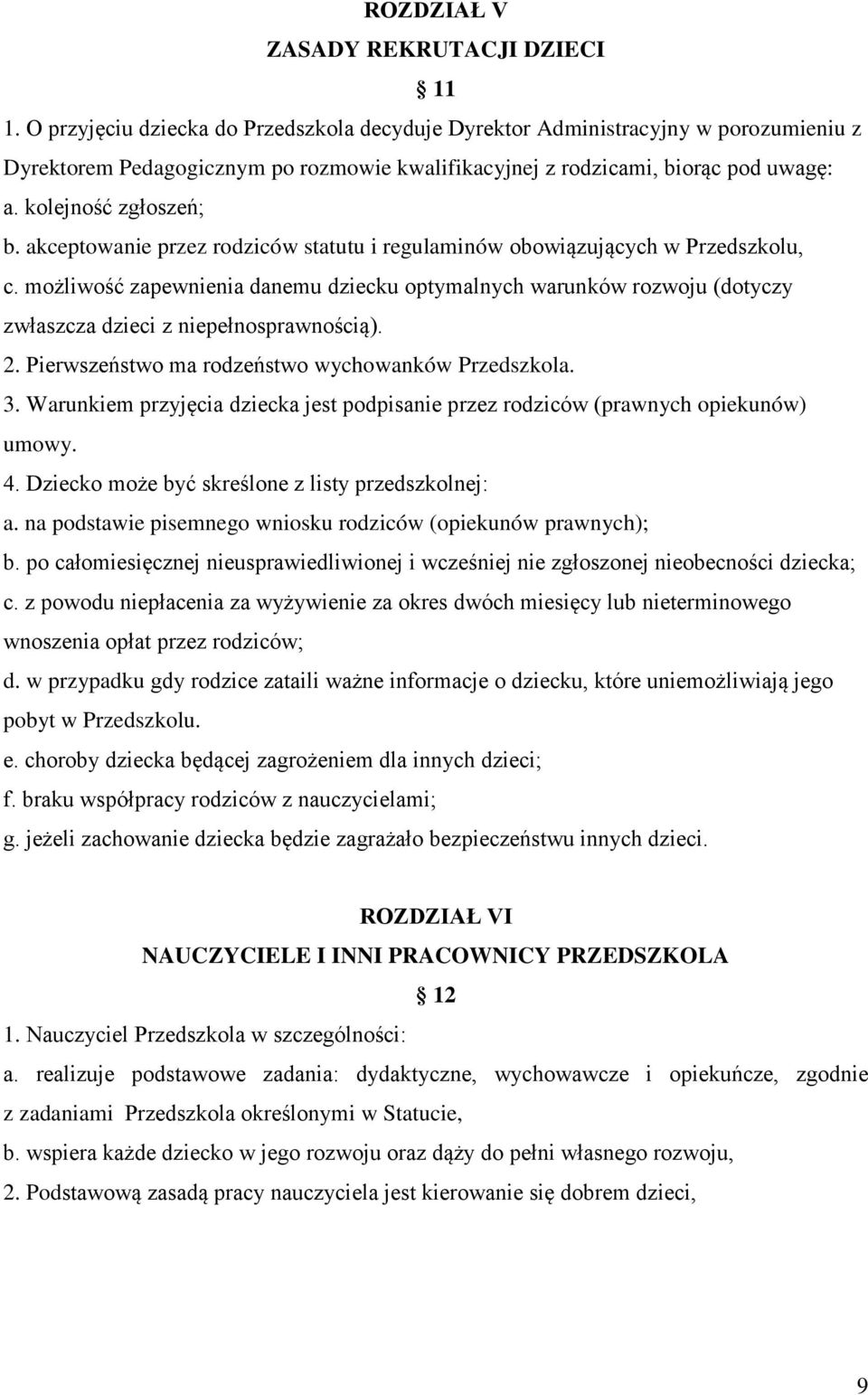 akceptowanie przez rodziców statutu i regulaminów obowiązujących w Przedszkolu, c. możliwość zapewnienia danemu dziecku optymalnych warunków rozwoju (dotyczy zwłaszcza dzieci z niepełnosprawnością).