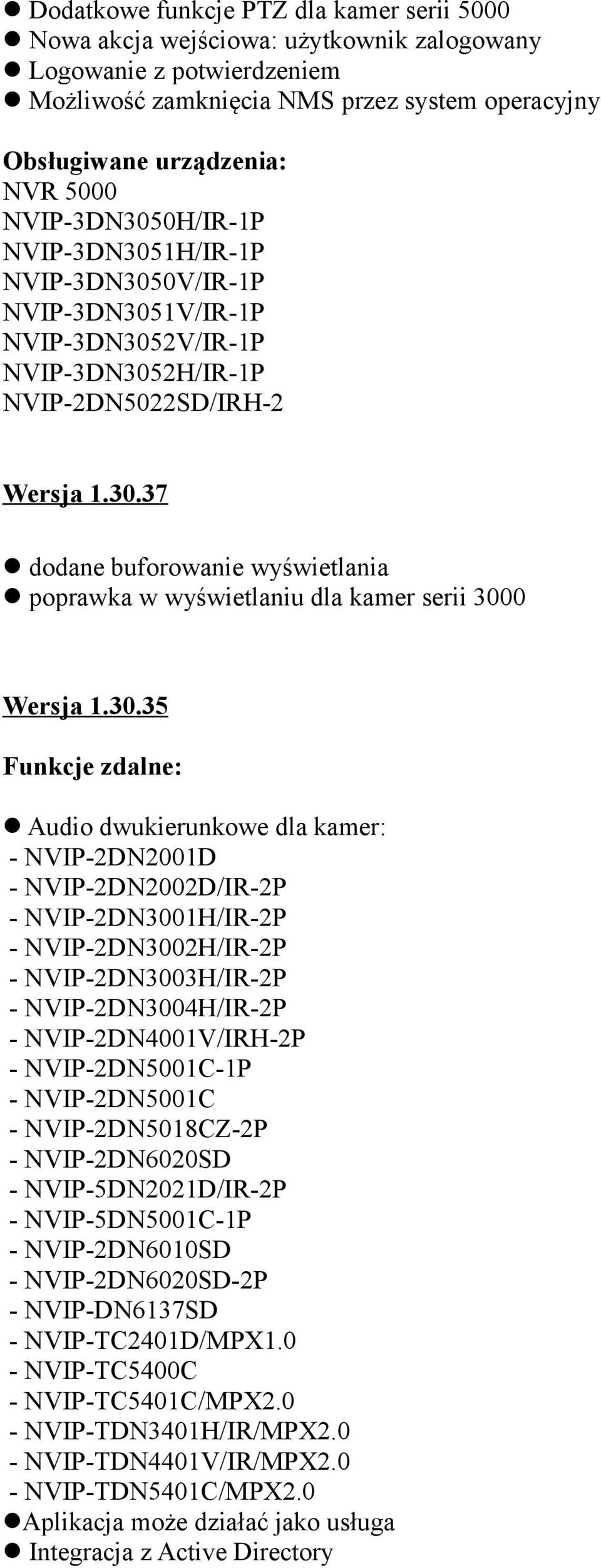 30.35 Funkcje zdalne: Audio dwukierunkowe dla kamer: - NVIP-2DN2001D - NVIP-2DN2002D/IR-2P - NVIP-2DN3001H/IR-2P - NVIP-2DN3002H/IR-2P - NVIP-2DN3003H/IR-2P - NVIP-2DN3004H/IR-2P -