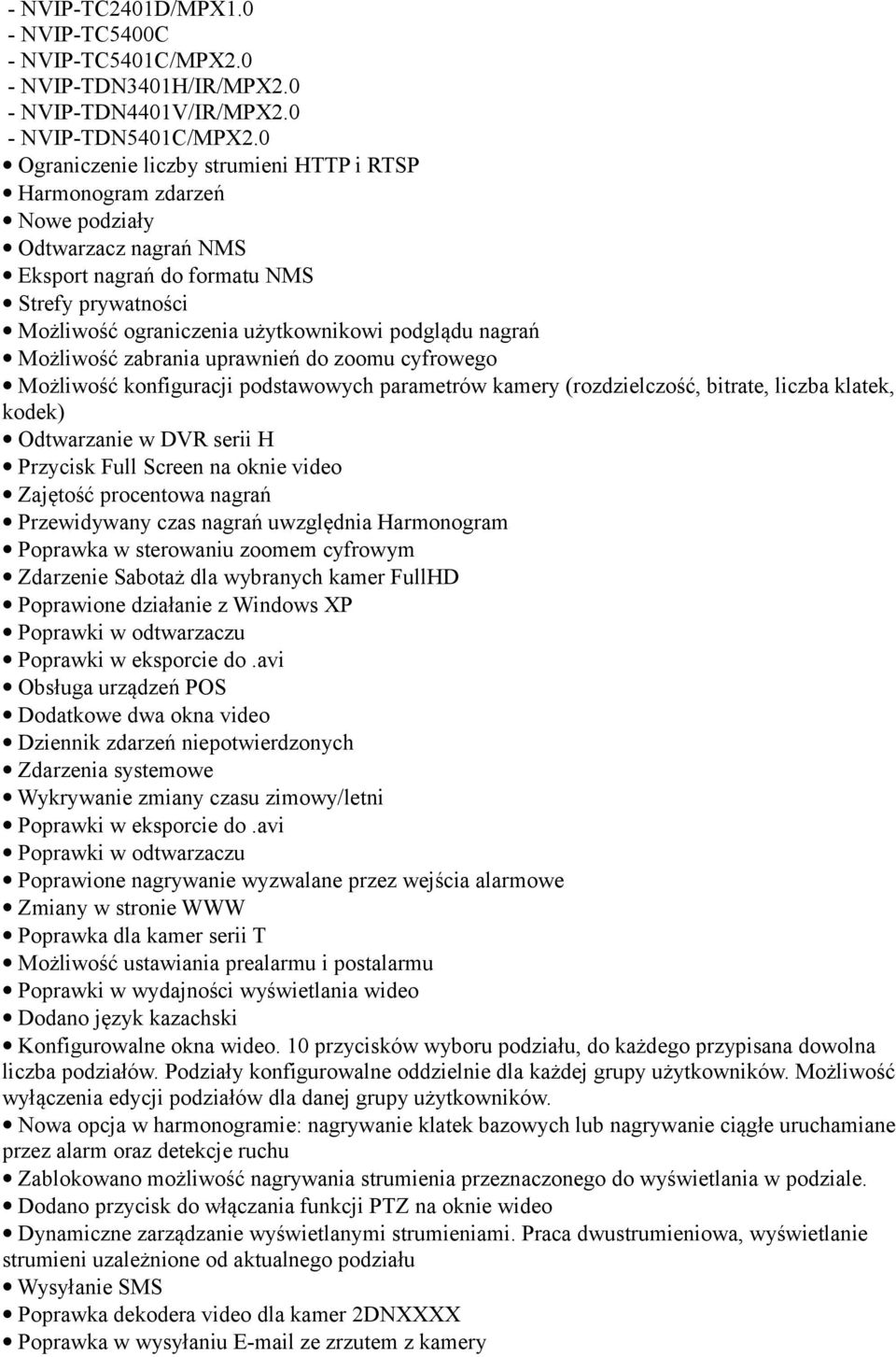 nagrań Możliwość zabrania uprawnień do zoomu cyfrowego Możliwość konfiguracji podstawowych parametrów kamery (rozdzielczość, bitrate, liczba klatek, kodek) Odtwarzanie w DVR serii H Przycisk Full