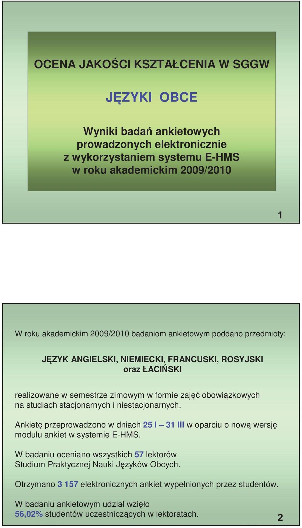 stacjonarnych i niestacjonarnych. Ankiet przeprowadzono w dniach 5 I 3 III w oparciu o now wersj modułu ankiet w systemie EHMS.