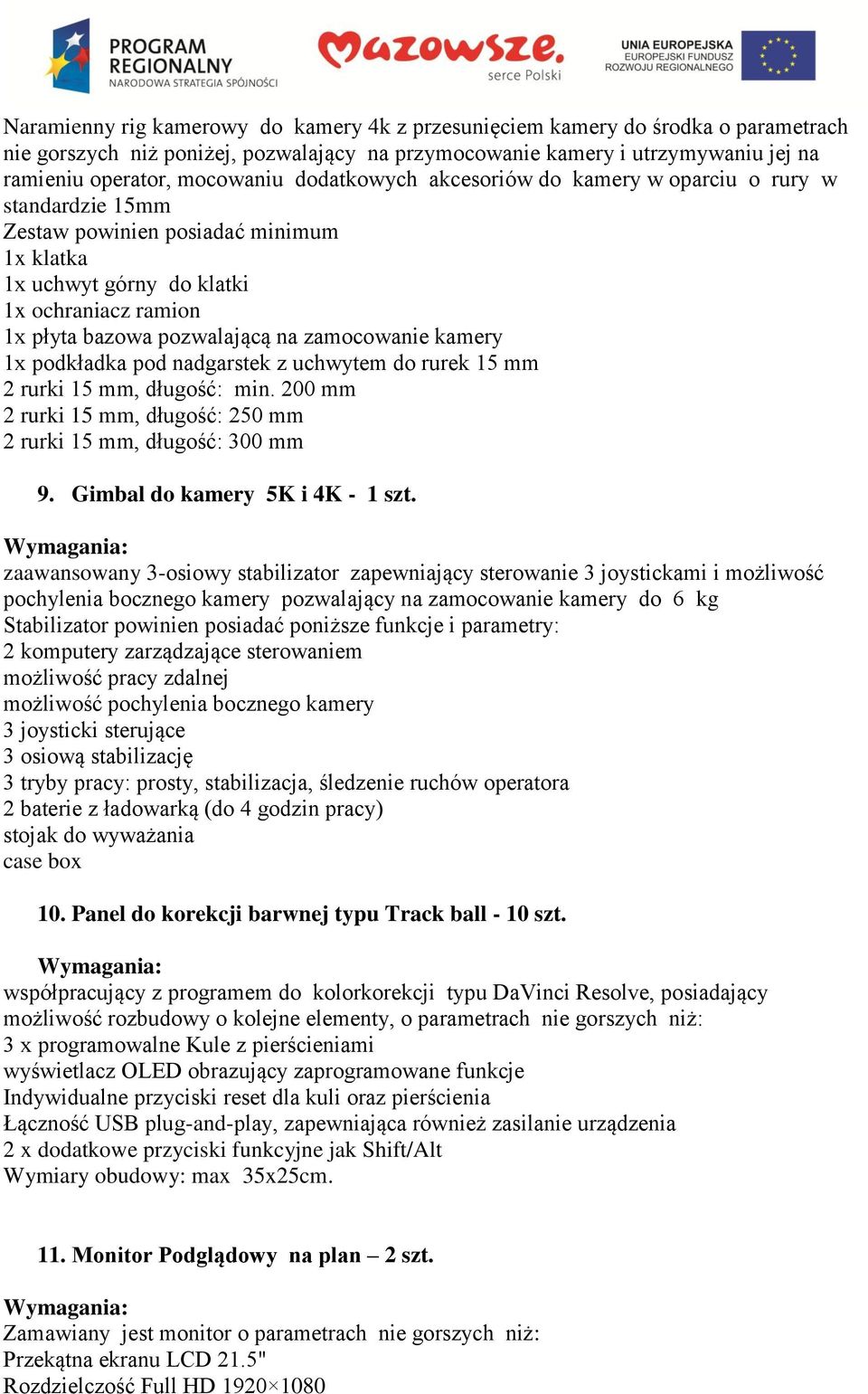 zamocowanie kamery 1x podkładka pod nadgarstek z uchwytem do rurek 15 mm 2 rurki 15 mm, długość: min. 200 mm 2 rurki 15 mm, długość: 250 mm 2 rurki 15 mm, długość: 300 mm 9.