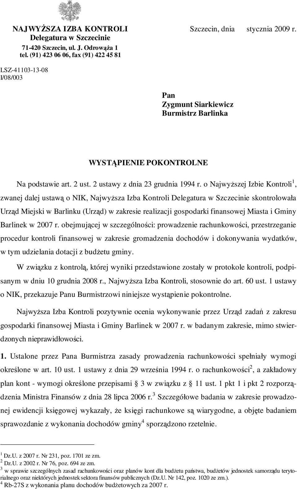 o NajwyŜszej Izbie Kontroli 1, zwanej dalej ustawą o NIK, NajwyŜsza Izba Kontroli Delegatura w Szczecinie skontrolowała Urząd Miejski w Barlinku (Urząd) w zakresie realizacji gospodarki finansowej