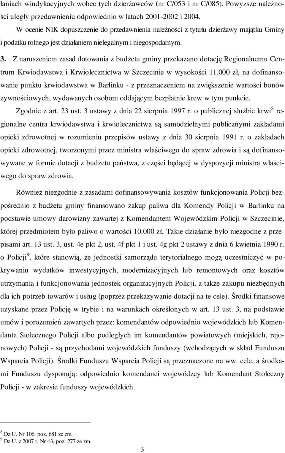 Z naruszeniem zasad dotowania z budŝetu gminy przekazano dotację Regionalnemu Centrum Krwiodawstwa i Krwiolecznictwa w Szczecinie w wysokości 11.