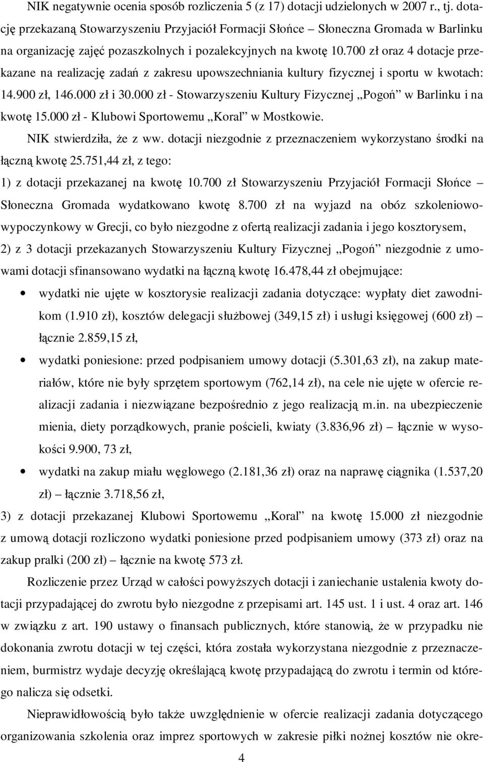 700 zł oraz 4 dotacje przekazane na realizację zadań z zakresu upowszechniania kultury fizycznej i sportu w kwotach: 14.900 zł, 146.000 zł i 30.