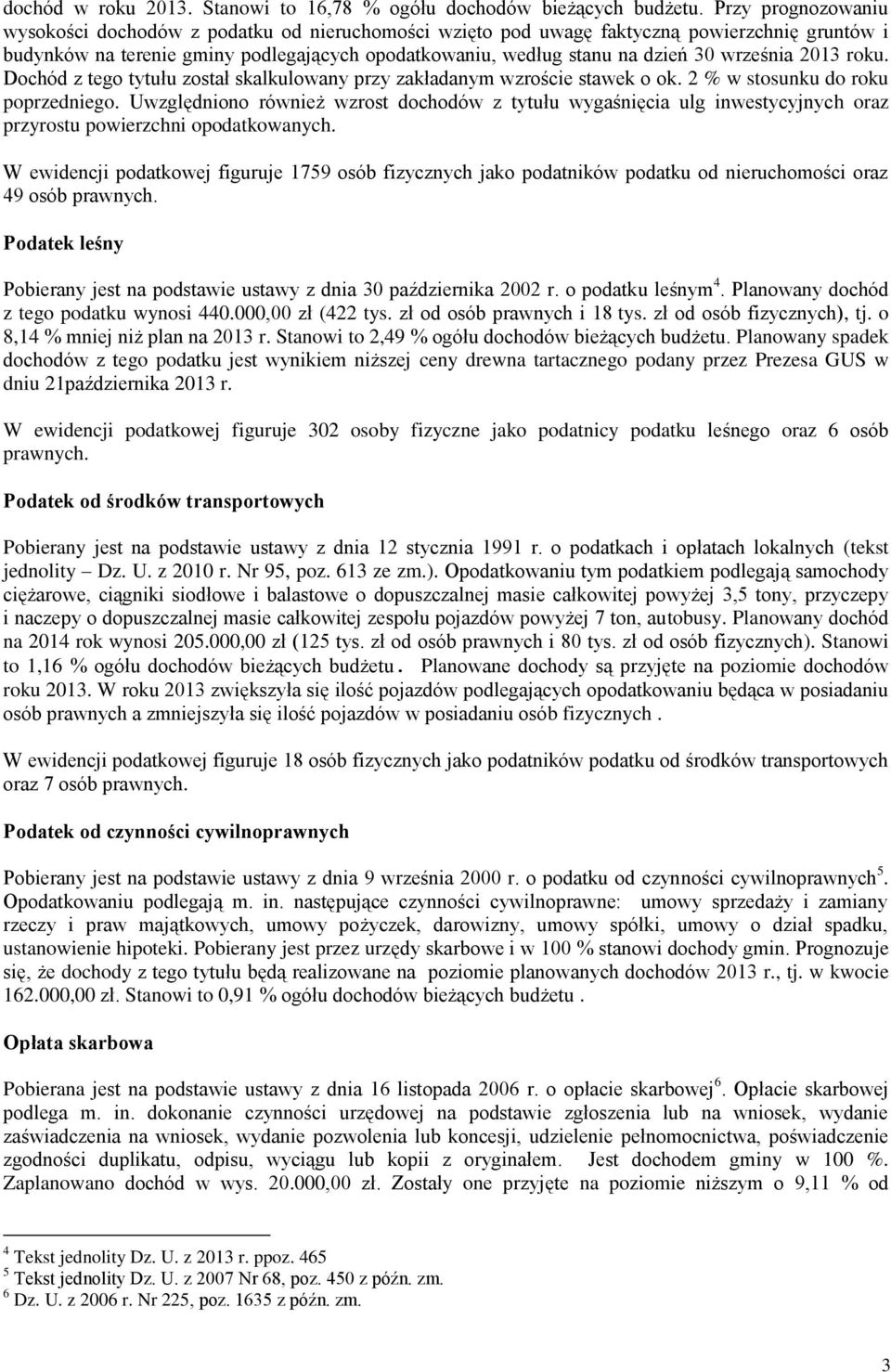 września 2013 roku. Dochód z tego tytułu został skalkulowany przy zakładanym wzroście stawek o ok. 2 % w stosunku do roku poprzedniego.