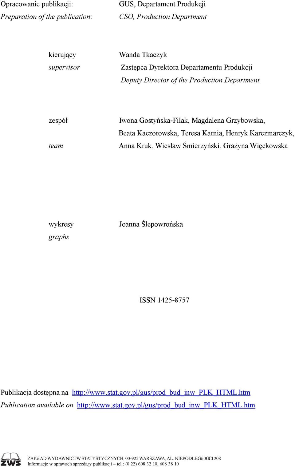 Śmierzyński, Grażyna Więckowska wykresy graphs Joanna Ślepowrońska ISSN 1425-8757 Publikacja dostępna na http://www.stat.gov.pl/gus/prod_bud_inw_plk_html.